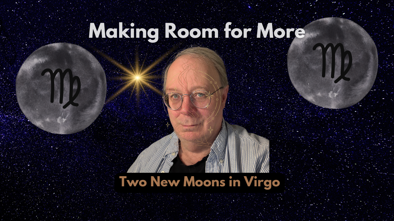 Virgo Season’s Double New Moon: Making Room for More